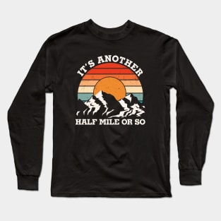 It's Another Half Mile Or So Long Sleeve T-Shirt